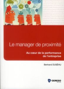 Le manager de proximité / Au coeur de la performance de l'entreprise - Duséhu Bertrand