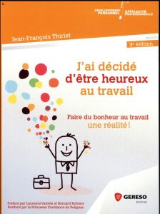 J'ai décidé d'être heureux au travail. 3e édition - Thiriet Jean-François - Vanhee Laurence - Rohmer B