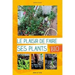 Le plaisir de faire ses plants bio - Goust Jérôme