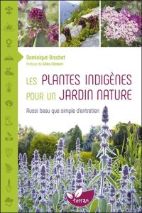 Les plantes indigènes pour un jardin nature. Aussi beau que simple d'entretien - Brochet Dominique - Clément Gilles - Robin Carolin