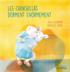 Les chinchillas dorment énormément - Ecormier Joëlle - Baldi Brunella