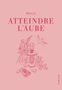 Atteindre l'aube - DIGLEE/WINGROVE