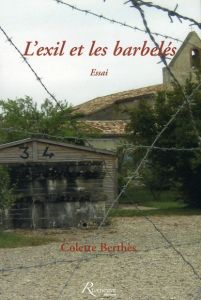 L'exil et les barbelés - Berthès Colette