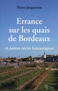 Errance sur les quais de Bordeaux et autres récits fantastiques - Jacquemin Pierre