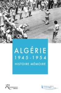 Algérie 1945-1954, Histoire-Mémoire - Grasset Frédéric - Champeaux Antoine - Brochier An