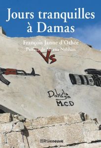 Jours tranquilles à Damas - Janne d'Othée François - Nabhan Myrna