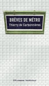 Brèves de métro. Dans l'intimité du métro parisien - Carbonnières Thierry de - Dumas France