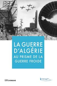 La guerre d'Algérie au prisme de la guerre froide - Grasset Frédéric - Frémeaux Jacques - Vaïsse Mauri
