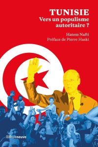 Tunisie, vers un populisme autoritaire ? Voyage au bout de la Saïedie - Nafti Hatem - Haski Pierre