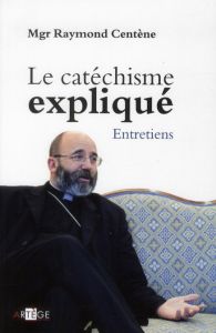 LE CATECHISME EXPLIQUE - CENTENE, RAYMOND MGR