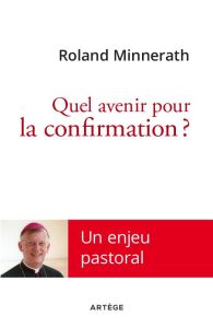 QUEL AVENIR POUR LA CONFIRMATION ? - MINNERATH, ROLAND