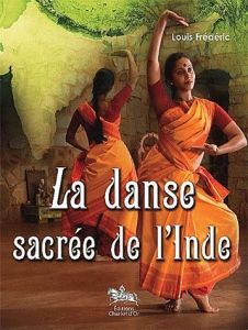 La danse sacrée de l'Inde - Frédéric Louis - Natyakala Shri - Pandanallour Vis