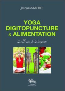 //Yoga, digitopuncture et alimentation - les 3 clés de la longévité - Staehle Jacques
