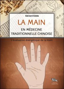 La main en médecine traditionnelle chinoise - Edde Gérard