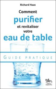 Comment purifier et revitaliser votre eau de table - Haas Richard