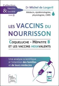 Les vaccins du nourrisson, coqueluche, hépatite B et les vaccins hexavalents. Une analyse scientifiq - Lorgeril Michel de - Carru Cécile