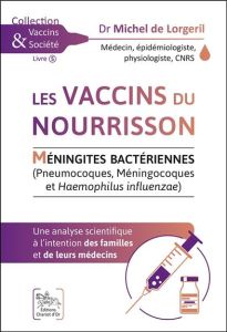 Les vaccins du nourrisson. Méningites bactériennes (Pneumocoques, Méningocoques et Haemophilus influ - Lorgeril Michel de - Carru Cécile