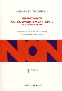 Résistance au gouvernement civil et autres textes - Thoreau Henry-David - Granger Michel - Mallet Nico
