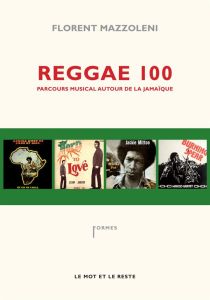 Reggae 100. Parcours musical autour de la Jamaïque - Mazzoleni Florent