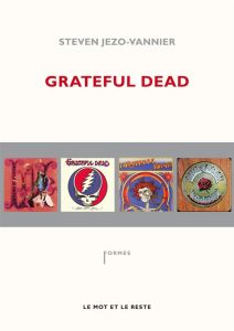Grateful Dead The music never stopped - Jezo-Vannier Steven