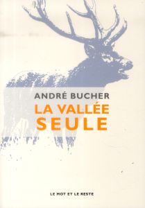 La vallée seule - Bucher André