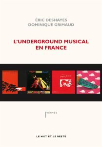 L'Underground musical en France - Deshayes Eric- Grimaud Dominique