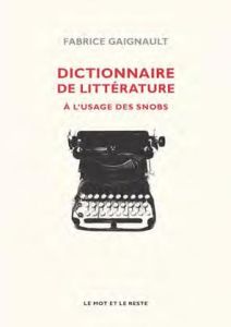 Dictionnaire de littérature à l'usage des snobs - Gaignault Fabrice