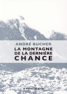 LA MONTAGNE DE LA DERNIERE CHANCE - BUCHER ANDRE