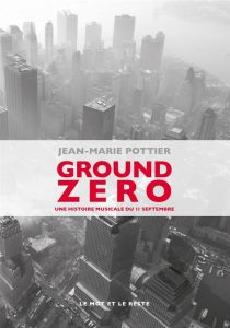 Ground Zero. Une histoire musicale du 11 septembre - Pottier Jean-Marie