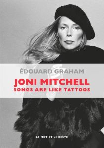Joni Mitchell. Songs are Like Tattoos - Graham Edouard - Seeff Norman