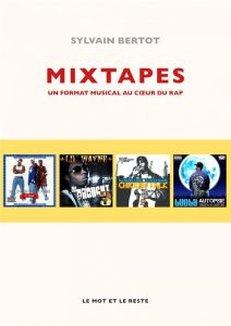 Mixtapes. Un format musical au coeur du rap. / Un format musical au coeur du rap - Bertot Sylvain