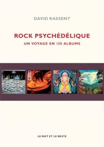 Rock psychédélique. Un voyage en 150 albums - Rassent David