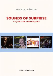 Sounds of Surprise. Le jazz en 100 disques - Médioni Franck