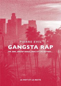 Gangsta rap. Dr. Dre, Snoop Dogg, 2Pac et les autres - Evil Pierre