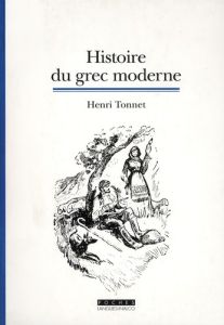 Histoire du grec moderne. La fondation d'une langue, 3e édition - Tonnet Henri