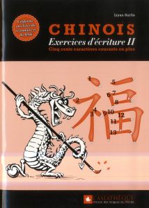Chinois : exercices d'écriture 2. Les 500 caractères courants en plus - Sarfis Lyan - Hong Liu - Yang-Drocourt Zhitang