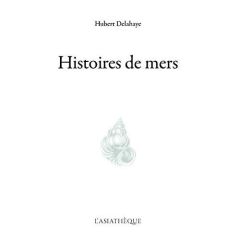 Histoires de mers - Delahaye Hubert