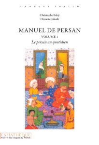 Manuel de persan Volume 1 (Livre + audio). Le persan au quotidien - Balaÿ Christophe - Esmaïli Hossein