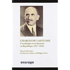 Charles de Lasteyrie. Un politique et un financier en République (1877-1936) - Vaïsse Maurice - Nivet Philippe