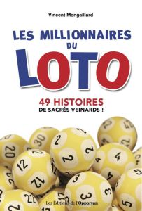 Les millionnaires du loto. 49 histoires de sacrés veinards ! - Mongaillard Vincent