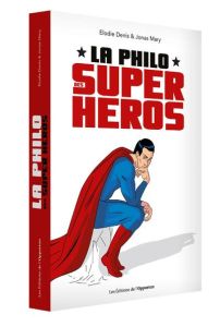 La philo des super-héros - Denis Elodie - Mary Jonas