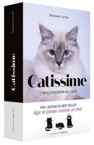 Catissime. L'encyclopédie du chat - Garnier Stéphane