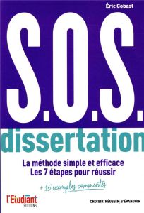 SOS dissertation. La méthode simple et efficace - Les 7 étapes pour réussir - Cobast Eric