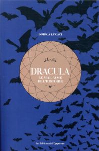 Dracula. Le mal-aimé de l'histoire - Lucaci Dorica
