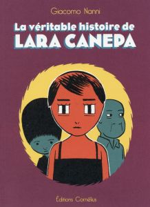 La véritable histoire de Lara Canepa - Nanni Giacomo - Schmid Aurore