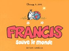 Francis sauve le monde - Bouilhac Claire - Raynal Jake
