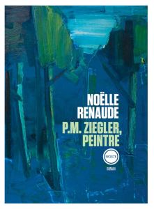 P.M. Ziegler, peintre - Renaude Noëlle