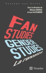 Fan & gender studies : la rencontre - Bourdaa Mélanie - Alessandrin Arnaud