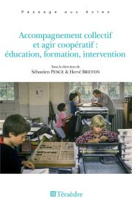 Accompagnement collectif et agir coopératif. Education, formation, intervention - Breton Hervé - Pesce Sébastien