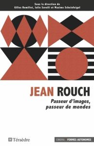 Jean Rouch. Passeur d'images, passeur de mondes - Remillet Gilles - Savelli Julie - Scheinfeigel Max
